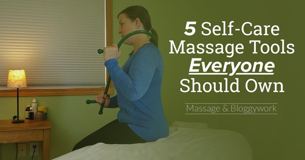 5 Self-Care Massage Tools Everybody Should Own - Massage & Bloggywork